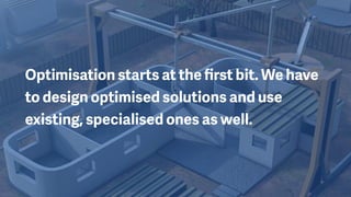 Optimisation starts at the ﬁrst bit. We have
to design optimised solutions and use
existing, specialised ones as well.
 