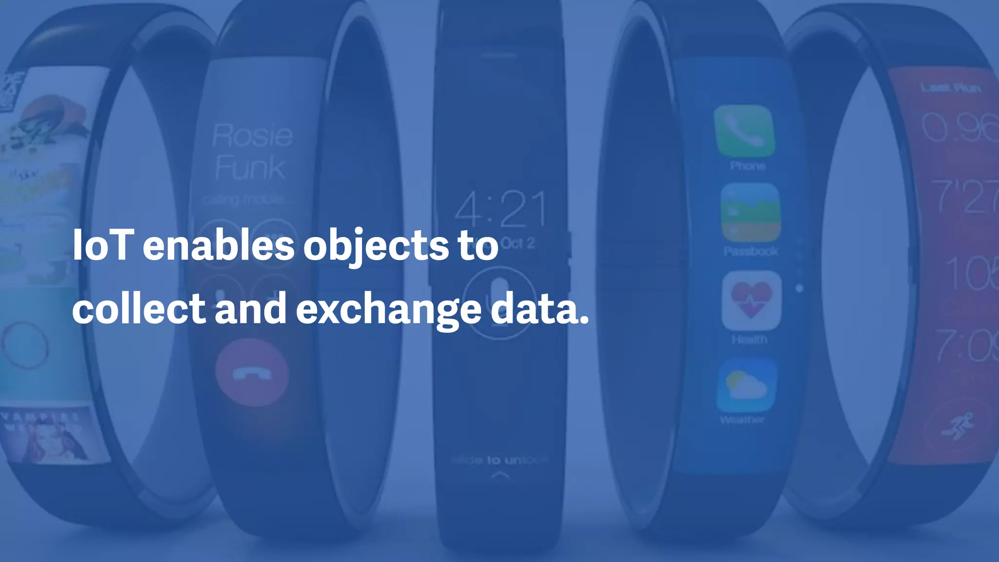 IoT enables objects to  
collect and exchange data.
 