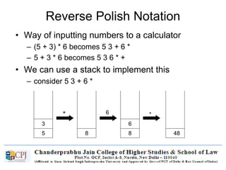 Reverse Polish Notation
• Way of inputting numbers to a calculator
– (5 + 3) * 6 becomes 5 3 + 6 *
– 5 + 3 * 6 becomes 5 3 6 * +
• We can use a stack to implement this
– consider 5 3 + 6 *
5
3
8
+
8
6
*6
48
– try doing 5 3 6 * +
 