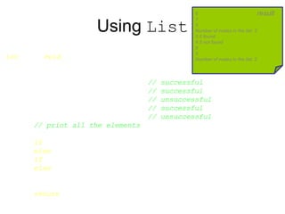 Using List
int main(void)
{
List list;
list.InsertNode(0, 7.0); // successful
list.InsertNode(1, 5.0); // successful
list.InsertNode(-1, 5.0); // unsuccessful
list.InsertNode(0, 6.0); // successful
list.InsertNode(8, 4.0); // unsuccessful
// print all the elements
list.DisplayList();
if(list.FindNode(5.0) > 0) cout << "5.0 found" << endl;
else cout << "5.0 not found" << endl;
if(list.FindNode(4.5) > 0) cout << "4.5 found" << endl;
else cout << "4.5 not found" << endl;
list.DeleteNode(7.0);
list.DisplayList();
return 0;
}
6
7
5
Number of nodes in the list: 3
5.0 found
4.5 not found
6
5
Number of nodes in the list: 2
result
 