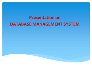 Presentation on
DATABASE MANAGEMENT SYSTEM
 