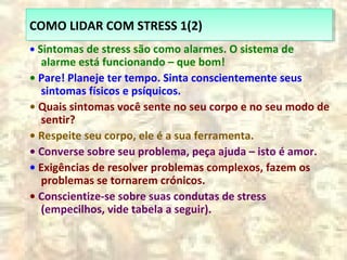 COMO LIDAR COM STRESS 2(2)COMO LIDAR COM STRESS 2(2)
• Aceite seus empecilhos, não tente elimina-los, mas
mantenha-os na s...