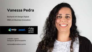 Vanessa Pedra
Bacharel em Design Digital
MBA em Business Innovation
LinkedIn: vpedra
Instagram: @vanessapedra
vanessa@stoneboo.com.br
 