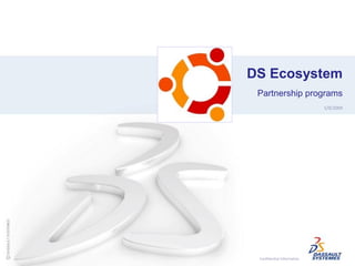 DS Ecosystem
 Partnership programs
                            1/9/2009




 Confidential Information
 