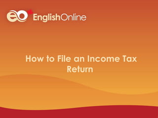 How to File an Income Tax
Return
 