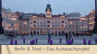 Berlin & Triest – Das Austauschprojekt
 