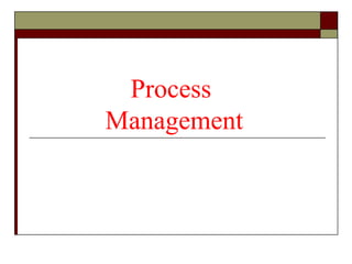 Process
Management
 