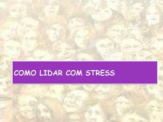 COMO LIDAR COM STRESSCOMO LIDAR COM STRESS
 