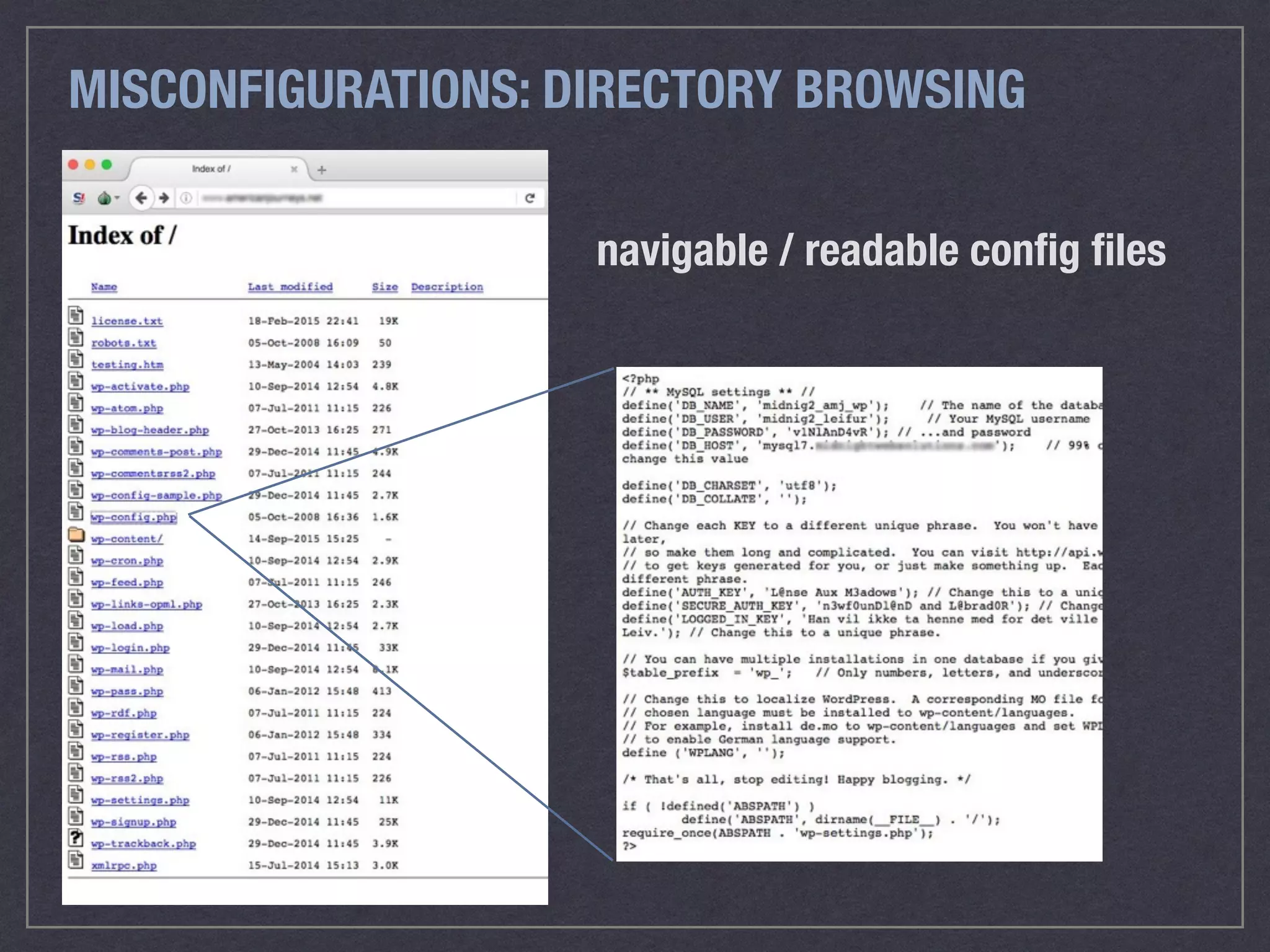 MISCONFIGURATIONS: DIRECTORY BROWSING
navigable / readable conﬁg ﬁles
 