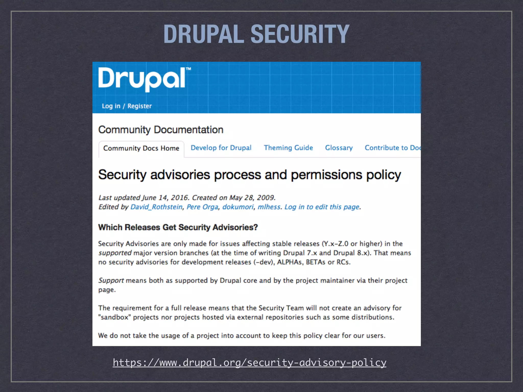 DRUPAL SECURITY
https://www.drupal.org/security-advisory-policy
 