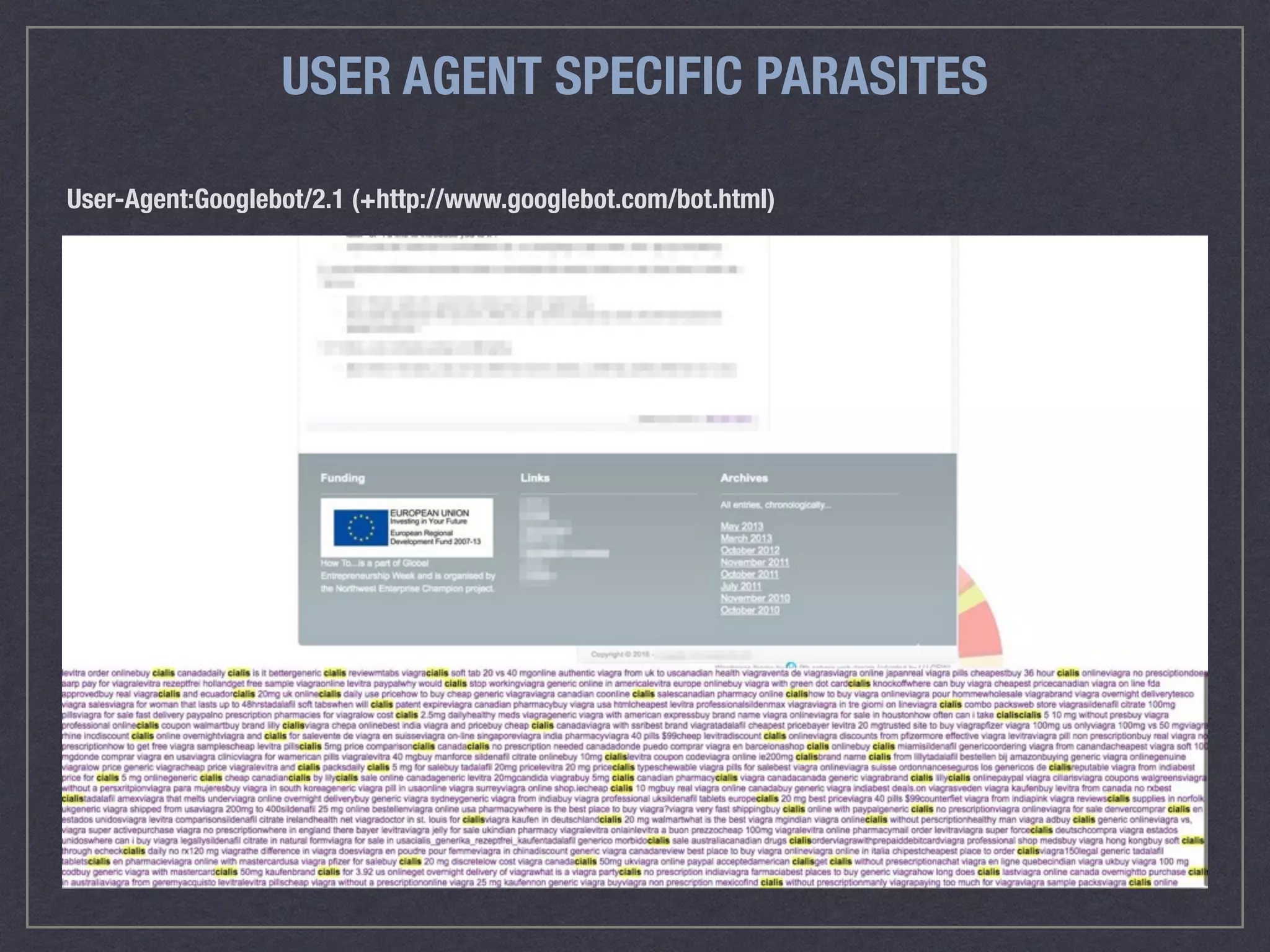 USER AGENT SPECIFIC PARASITES
User-Agent:Googlebot/2.1 (+http://www.googlebot.com/bot.html)
 