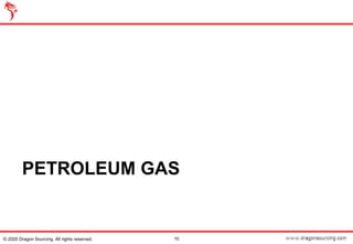 PETROLEUM GAS
10© 2020 Dragon Sourcing. All rights reserved.
 