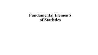 Fundamental Elements
of Statistics
 