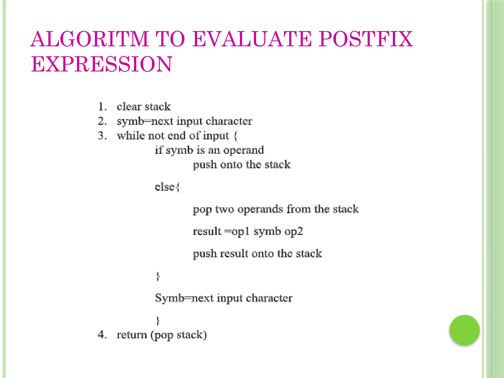 ALGORITM TO EVALUATE POSTFIX
EXPRESSION
 