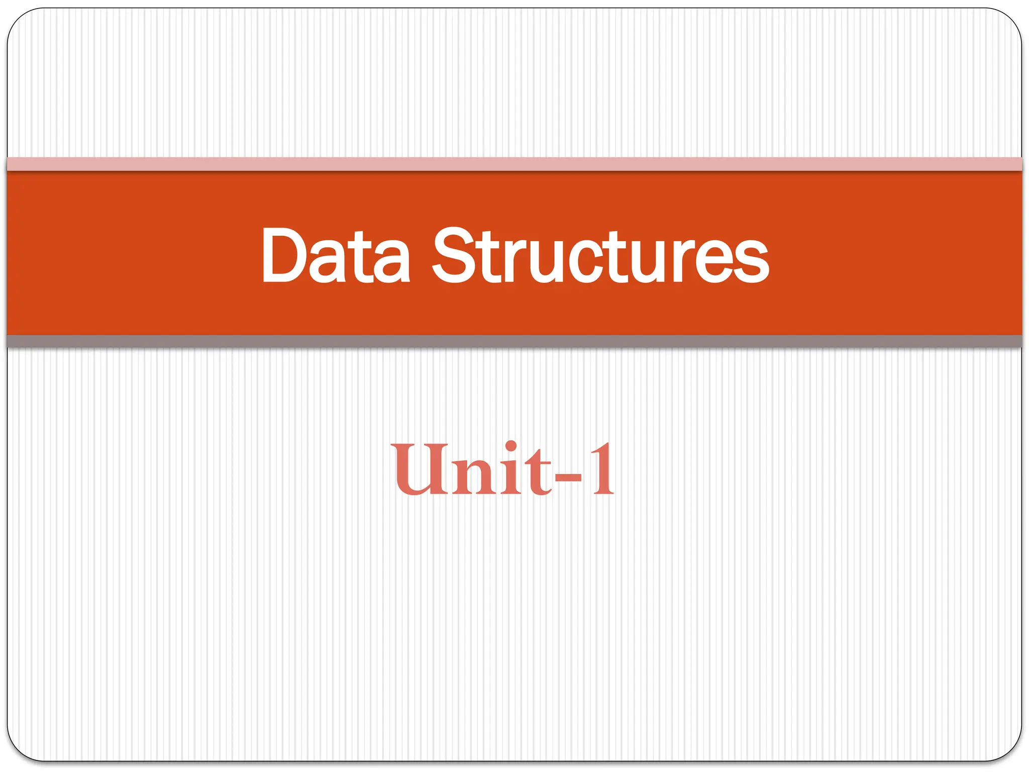 Data Structures
Unit-1
 
