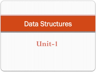 Data Structures
Unit-1
 
