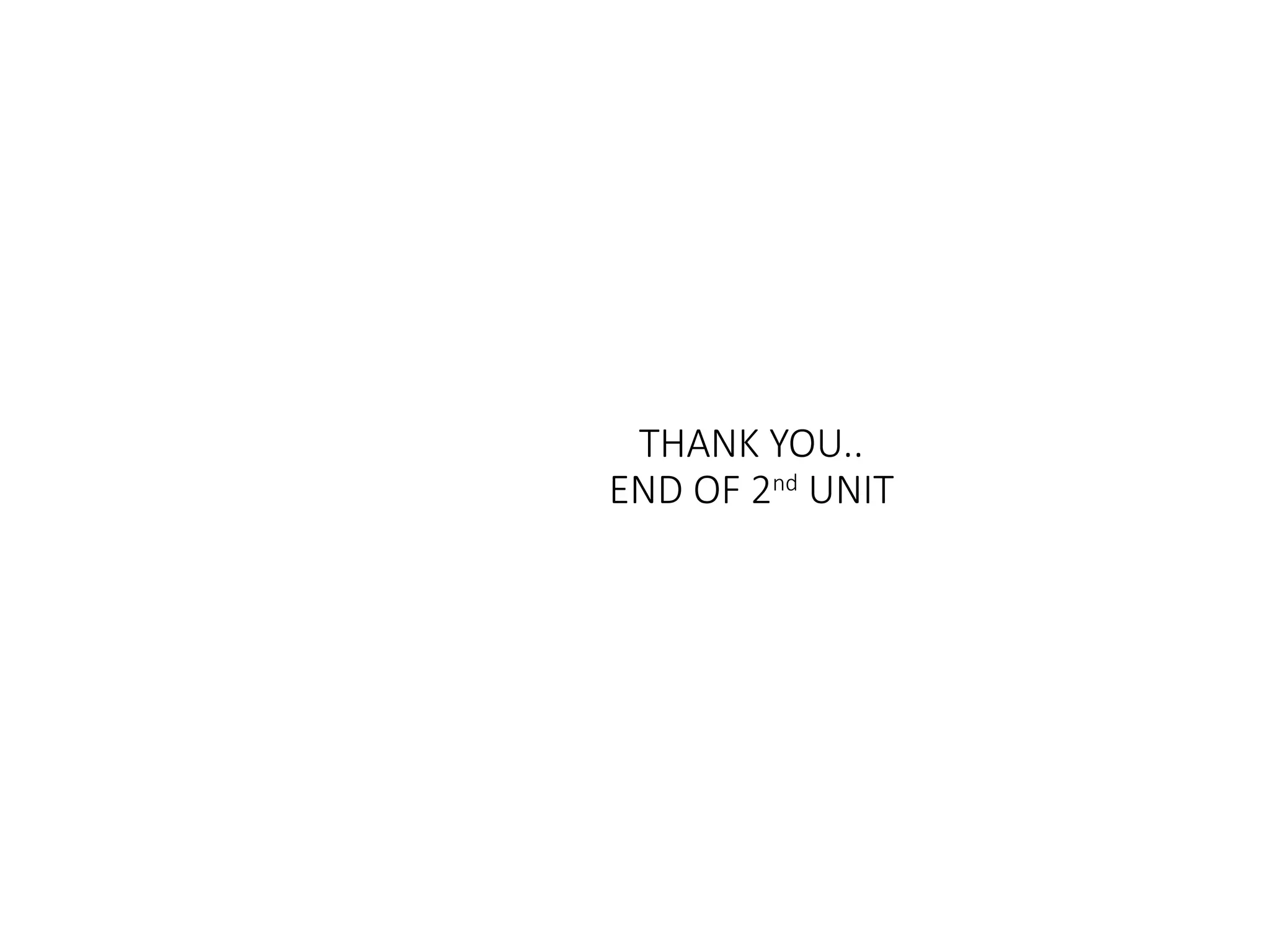 THANK YOU..
END OF 2nd
UNIT
 