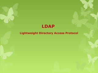 LDAP
Lightweight Directory Access Protocol
 