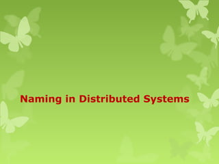 Naming in Distributed Systems
 