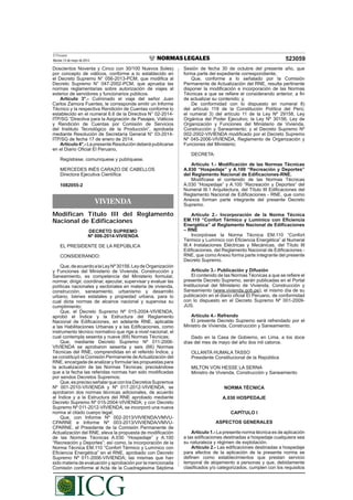 El Peruano
Martes 13 de mayo de 2014 523059
Doscientos Noventa y Cinco con 30/100 Nuevos Soles)
por concepto de viáticos, conforme a lo establecido en
el Decreto Supremo N° 056-2013-PCM, que modiﬁca al
Decreto Supremo N° 047-2002-PCM, que aprueba las
normas reglamentarias sobre autorización de viajes al
exterior de servidores y funcionarios públicos.
Artículo 3°.- Culminado el viaje del señor Juan
Carlos Zamora Fuentes, le corresponde emitir un Informe
Técnico y la respectiva Rendición de Cuentas conforme lo
establecido en el numeral 6.6 de la Directiva N° 02-2014-
ITP/SG “Directiva para la Asignación de Pasajes, Viáticos
y Rendición de Cuentas por Comisión de Servicios
del Instituto Tecnológico de la Producción”, aprobada
mediante Resolución de Secretaría General N° 03-2014-
ITP/SG de fecha 17 de enero de 2014.
Artículo 4°.- La presente Resolución deberá publicarse
en el Diario Oﬁcial El Peruano,
Regístrese, comuníquese y publíquese.
MERCEDES INÉS CARAZO DE CABELLOS
Directora Ejecutiva Cientíﬁca
1082055-2
VIVIENDA
Modifican Título III del Reglamento
Nacional de Edificaciones
DECRETO SUPREMO
Nº 006-2014-VIVIENDA
EL PRESIDENTE DE LA REPÚBLICA
CONSIDERANDO:
Que,deacuerdoalaLeyNº30156,LeydeOrganización
y Funciones del Ministerio de Vivienda, Construcción y
Saneamiento, es competencia del Ministerio formular,
normar, dirigir, coordinar, ejecutar, supervisar y evaluar las
políticas nacionales y sectoriales en materia de vivienda,
construcción, saneamiento, urbanismo y desarrollo
urbano, bienes estatales y propiedad urbana, para lo
cual dicta normas de alcance nacional y supervisa su
cumplimiento;
Que, el Decreto Supremo Nº 015-2004-VIVIENDA,
aprobó el Índice y la Estructura del Reglamento
Nacional de Ediﬁcaciones, en adelante RNE, aplicable
a las Habilitaciones Urbanas y a las Ediﬁcaciones, como
instrumento técnico normativo que rige a nivel nacional, el
cual contempla sesenta y nueve (69) Normas Técnicas;
Que, mediante Decreto Supremo Nº 011-2006-
VIVIENDA se aprobaron sesenta y seis (66) Normas
Técnicas del RNE, comprendidas en el referido Índice, y
se constituyó la Comisión Permanente deActualización del
RNE, encargada de analizar y formular las propuestas para
la actualización de las Normas Técnicas; precisándose
que a la fecha las referidas normas han sido modiﬁcadas
por sendos Decretos Supremos;
Que,esprecisoseñalarqueconlosDecretosSupremos
Nº 001-2010-VIVIENDA y Nº 017-2012-VIVIENDA, se
aprobaron dos normas técnicas adicionales, de acuerdo
al Índice y a la Estructura del RNE aprobado mediante
Decreto Supremo Nº 015-2004-VIVIENDA; y con Decreto
Supremo Nº 011-2012-VIVIENDA, se incorporó una nueva
norma al citado cuerpo legal;
Que, con Informe Nº 002-2013/VIVIENDA/VMVU-
CPARNE e Informe Nº 003-2013/VIVIENDA/VMVU-
CPARNE, el Presidente de la Comisión Permanente de
Actualización del RNE, eleva la propuesta de modiﬁcación
de las Normas Técnicas A.030 “Hospedaje” y A.100
“Recreación y Deportes”; así como, la incorporación de la
Norma Técnica EM.110 “Confort Térmico y Lumínico con
Eﬁciencia Energética” en el RNE, aprobado con Decreto
Supremo Nº 011-2006-VIVIENDA; las mismas que han
sido materia de evaluación y aprobación por la mencionada
Comisión conforme al Acta de la Cuadragésima Séptima
Sesión de fecha 30 de octubre del presente año, que
forma parte del expediente correspondiente;
Que, conforme a lo señalado por la Comisión
Permanente de Actualización del RNE, resulta pertinente
disponer la modiﬁcación e incorporación de las Normas
Técnicas a que se reﬁere el considerando anterior, a ﬁn
de actualizar su contenido; y,
De conformidad con lo dispuesto en numeral 8)
del artículo 118 de la Constitución Política del Perú;
el numeral 3) del artículo 11 de la Ley Nº 29158, Ley
Orgánica del Poder Ejecutivo; la Ley Nº 30156, Ley de
Organización y Funciones del Ministerio de Vivienda,
Construcción y Saneamiento; y el Decreto Supremo Nº
002-2002-VIVIENDA modiﬁcado por el Decreto Supremo
Nº 045-2006-VIVIENDA, Reglamento de Organización y
Funciones del Ministerio;
DECRETA:
Artículo 1.- Modiﬁcación de las Normas Técnicas
A.030 “Hospedaje” y A.100 “Recreación y Deportes”
del Reglamento Nacional de Ediﬁcaciones-RNE.
Modifícase el contenido de las Normas Técnicas
A.030 “Hospedaje” y A.100 “Recreación y Deportes” del
Numeral III.1 Arquitectura, del Título III Ediﬁcaciones del
Reglamento Nacional de Ediﬁcaciones - RNE, que como
Anexos forman parte integrante del presente Decreto
Supremo.
Artículo 2.- Incorporación de la Norma Técnica
EM.110 “Confort Térmico y Lumínico con Eﬁciencia
Energética” al Reglamento Nacional de Ediﬁcaciones
– RNE
Incorpórase la Norma Técnica EM.110 “Confort
Térmico y Lumínico con Eﬁciencia Energética” al Numeral
III.4 Instalaciones Eléctricas y Mecánicas, del Título III
Ediﬁcaciones, del Reglamento Nacional de Ediﬁcaciones -
RNE, que como Anexo forma parte integrante del presente
Decreto Supremo.
Artículo 3.- Publicación y Difusión
El contenido de las Normas Técnicas a que se reﬁere el
presente Decreto Supremo, serán publicadas en el Portal
Institucional del Ministerio de Vivienda, Construcción y
Saneamiento (www.vivienda.gob.pe), el mismo día de su
publicación en el diario oﬁcial El Peruano, de conformidad
con lo dispuesto en el Decreto Supremo Nº 001-2009-
JUS.
Artículo 4.- Refrendo
El presente Decreto Supremo será refrendado por el
Ministro de Vivienda, Construcción y Saneamiento.
Dado en la Casa de Gobierno, en Lima, a los doce
días del mes de mayo del año dos mil catorce.
OLLANTA HUMALA TASSO
Presidente Constitucional de la República
MILTON VON HESSE LA SERNA
Ministro de Vivienda, Construcción y Saneamiento
NORMA TÉCNICA
A.030 HOSPEDAJE
CAPÍTULO I
ASPECTOS GENERALES
Artículo 1.- La presente norma técnica es de aplicación
a las ediﬁcaciones destinadas a hospedaje cualquiera sea
su naturaleza y régimen de explotación.
Artículo 2.- Las ediﬁcaciones destinadas a hospedaje
para efectos de la aplicación de la presente norma se
deﬁnen como establecimientos que prestan servicio
temporal de alojamiento a personas y que, debidamente
clasiﬁcados y/o categorizados, cumplen con los requisitos
Difundido por: ICG - Instituto de la Construcción y Gerencia
www.construccion.org / icg@icgmail.org
 