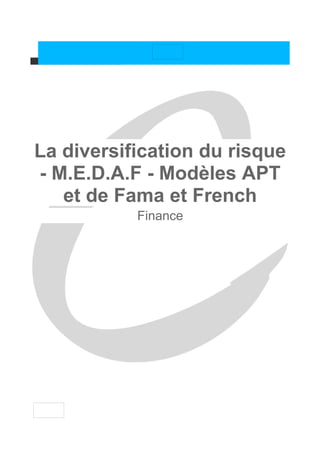 La diversification du risque
- M.E.D.A.F - Modèles APT
   et de Fama et French
           Finance
 