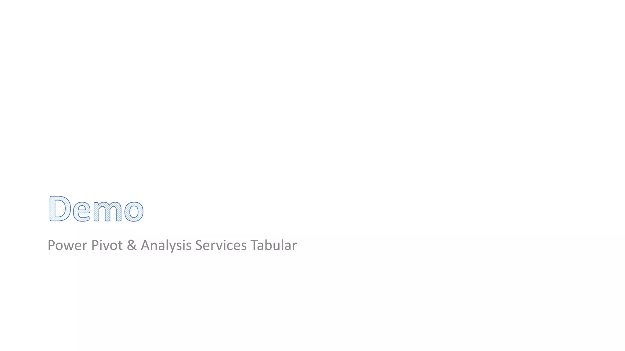 Power Pivot & Analysis Services Tabular
 