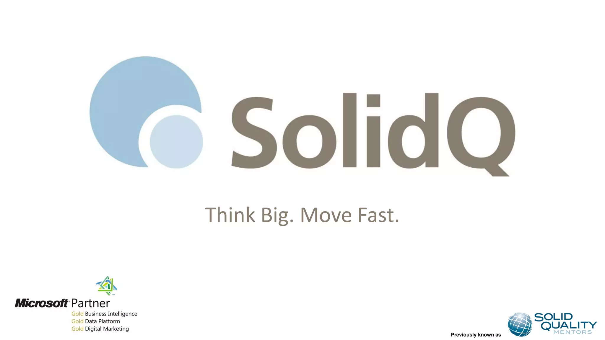 Previously known as
Think Big. Move Fast.
 