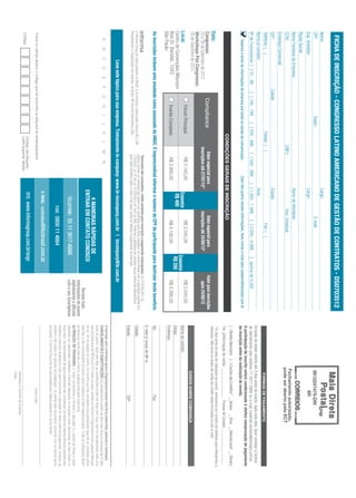 FICHA DE INSCRIÇÃO - CONGRESSO LATINO AMERICANO DE GESTÃO DE CONTRATOS - DS0703512
Nome:                                                                                                                   Cargo:                                                                                                                                                           SPM
CPF:                                                               Depto.:                                                                    E-mail:                                                                                                       9912247475-DR/
Sup. Imediato:                                                                                                          Cargo:                                                                                                                                      IIR
Razão Social:
Nome Fantasia da Empresa:                                                                                               Ramo de Atividade:
                                                                                                                                                                                                                                                         Fechamento autorizado,
CCM:                                                                                   CNPJ:                                        Insc. Estadual:                                                                                                      pode ser aberto pela ECT
Endereço Comercial:
CEP:                                         Cidade:                                                                    Estado:
Telefone: ( )                                                                Celular: ( )                                                          Fax: ( )                                                                                                   FORMAS DE PAGAMENTO
Nome p/ contato:                                                                                                        Área:
                                                                                                                                                                                                                        Emissão de boleto restrita até 3 dias antes do evento. Após esta data, favor contatar a Central
Nº de Funcionários: [ ] 01 - 99               [ ] 100 - 199           [ ] 200 - 499          [ ] 500 - 999          [ ] 1.000 - 1.999           [ ] 2.000 - 4.999           [ ]acima de 5.000                           de Atendimento pelo telefone 11 3017 6888 ou e-mail customer.service@ibcbrasil.com.br.
     Autorizo o envio de informações da empresa por todos os canais de comunicação.                           Caso não queira receber informações, favor enviar e-mail para cadastro@ibcbrasil.com.br
                                                                                                                                                                                                                        A participação do inscrito estará condicionada à efetiva comprovação de pagamento
                                                                                                                                                                                                                        da inscrição antes da realização do evento.
                                                                                                                                                                                                                        [ ] Boleto Bancário [ ] Cartão de Crédito* __Amex __Visa __Mastercard __ Diners
                                                                              CONDIÇÕES GERAIS DE INSCRIÇÃO
                                                                                                                                                                                                                        Tel. p/Informação do cartão: ______________ Pessoa de Contato: _________________
                                                                                                                                                                                                                        *10 dias antes da data de realização do evento, entraremos em contato por telefone para efetuarmos a
Data:                                                                                                                                                                                                                   cobrança. Não envie os dados de cartão de crédito neste formulário ou por e-mail.
Congresso:                                        Compliance                                 Valor especial para                             Valor especial para                          Valor para inscrições
25 e 26 de Setembro de 2012                                                               inscrições até 27/07/12*                        inscrições até 24/08/12*                           após 24/08/12
Workshops Pós Congresso:
26 de Setembro de 2012                                                                                                                                                                                                                                      DADOS SOBRE COBRANÇA
                                                       Fórum Principal                           R$ 3.145,00                                    R$ 3.345,00                                   R$ 3.545,00
Local:                                                                                                                     Economize                                       Economize                                    Nome do contato:
Centro de Convenções Milenium                                                                                               R$ 400                                          R$ 200                                      Cargo:
Rua Dr. Bacelar, 1043                                  Evento Completo                           R$ 3.995,00                                    R$ 4.195,00                                   R$ 4.395,00               Endereço:
São Paulo
As inscrições incluem uma anuidade como associado da ANGC. É imprescindível informar o número do CPF do participante para desfrutar deste benefício.                                                                    Tel.:                                                   Fax:
                                                                                                                                                                                                                        E-mail p/ envio de NF-e:
                                                                                               *Desconto não cumulativo, válido somente para inscrição e pagamento antecipados. (1) ATENÇÃO: Os
                                                                                               valores incluem os impostos que devem ser recolhidos pela fonte pagadora em conformidade com a legislação vigente (Lei
O Informa Group plc está presente no Brasil e na America Latina pelas marcas IBC e IIR.        116/2003, art. 5º da Lei 10.925/04 e art. 647 do RIR). Pedimos a gentileza de contatar nossa central de atendimento      Cidade:
Planejamento e Organização dos eventos no Brasil: IIR Informa Seminários Ltda.                 para obter detalhes sobre o valor a ser pago, antes de efetuar o pagamento da inscrição.
                                                                                                                                                                                                                        Estado:                                                 CEP:
                     Leve este tópico para sua empresa. Treinamento in-company: www.iir-incompany.com.br | incompany@iir.com.br
                                                                                                                                                                                                                        A inscrição será conﬁrmada após a Organizadora receber esta ﬁcha preenchida, assinada e carimbada.
     A      B      C       D      E      F      G       H      I      J      K     L       M        N                                                                                                                   CANCELAMENTOS E SUBSTITUIÇÕES: Os cancelamentos podem ser feitos sem ônus ou encargos até 10 dias
                                                                                                                                                                                                                        antes do evento. Após esta data, as substituições podem ser feitas sem ônus, mas os cancelamentos terão uma
                                                                                                                            4 MANEIRAS RÁPIDAS DE                                                                       taxa administrativa de R$ 500,00. Em todos os casos, solicitamos informar a Organizadora sobre qualquer alteração
                                                                                                                         ENTRAR EM CONTATO CONOSCO                                                                      até às 12h da véspera do evento. Os inscritos que não cancelarem sua participação segundo as condições acima
                                                                                                                                                                                                  Receba mais           descritas, e não comparecerem ao evento, serão cobrados no valor integral acordado. Todas as notiﬁcações devem
                                                                                                                                                                                             informações do evento      ser feitas por escrito pelo fax, e-mail ou endereço indicados nesta ﬁcha.
                                                                                                                                                                                             digitalizando o QRcode     ALTERAÇÃO DE PROGRAMA: O nosso compromisso é fornecer a discussão e o estudo de temas e casos
                                                                                                                              TELEFONE: 55 11 3017-6888                                      com o seu Smartphone       relevantes por palestrantes habilitados. Eventuais alterações no programa serão decorrentes de caso fortuito ou
                                                                                                                                                                                                                        força maior. Na eventualidade de algum palestrante não comparecer, envidaremos maiores esforços possíveis para
                                                                                                                                                                                                                        substituir o executivo ausente por outro apto a promover a discussão do tema conforme programado. Contudo, tal
                                                                                                                                     FAX: 0800 11 4664                                                                  empenho não implica em garantia da substituição. Ao assinar este documento, concordo com os termos acima
                                                                                                                                                                                                                        pactuados. O Informa Group não se responsabiliza por objetos pessoais no dia do evento.
                                                                                                                          E-MAIL: contratos@ibcbrasil.com.br
 Insira no campo abaixo o código que se encontra na etiqueta de endereçamento                                                                                                                                                                                             Local e Data
                                                                                 Código da etiqueta                        SITE: www.informagroup.com.br/angc
 Código                                                                          Lado superior direito
                                                                                                                                                                                                                                                             Assinatura e Carimbo da Empresa
                                                                                                                                                                                                                                                             Cargo:
 