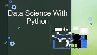 z
Data Science With
Python
 