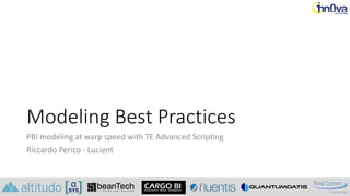 Modeling Best Practices
PBI modeling at warp speed with TE Advanced Scripting
Riccardo Perico - Lucient
 