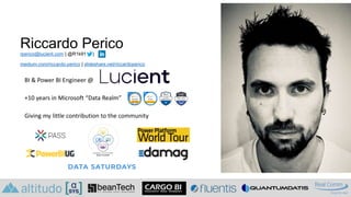 Riccardo Perico
rperico@lucient.com | @R1k91 |
medium.com/riccardo-perico | slideshare.net/riccardoperico
BI & Power BI Engineer @
+10 years in Microsoft “Data Realm”
Giving my little contribution to the community
 