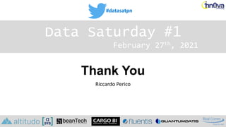 #datasatpn
February 27th, 2021
Data Saturday #1
Thank You
Riccardo Perico
 