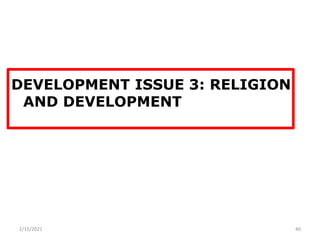 DEVELOPMENT ISSUE 3: RELIGION
AND DEVELOPMENT
2/15/2021 40
 