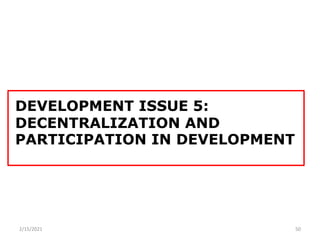 DEVELOPMENT ISSUE 5:
DECENTRALIZATION AND
PARTICIPATION IN DEVELOPMENT
2/15/2021 50
 