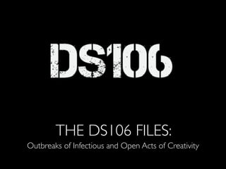 THE DS106 FILES:
Outbreaks of Infectious and Open Acts of Creativity
 