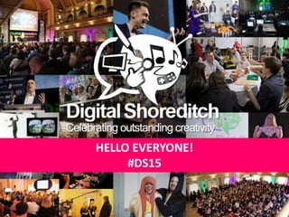11th-24th May 2015 
#DS15 
 