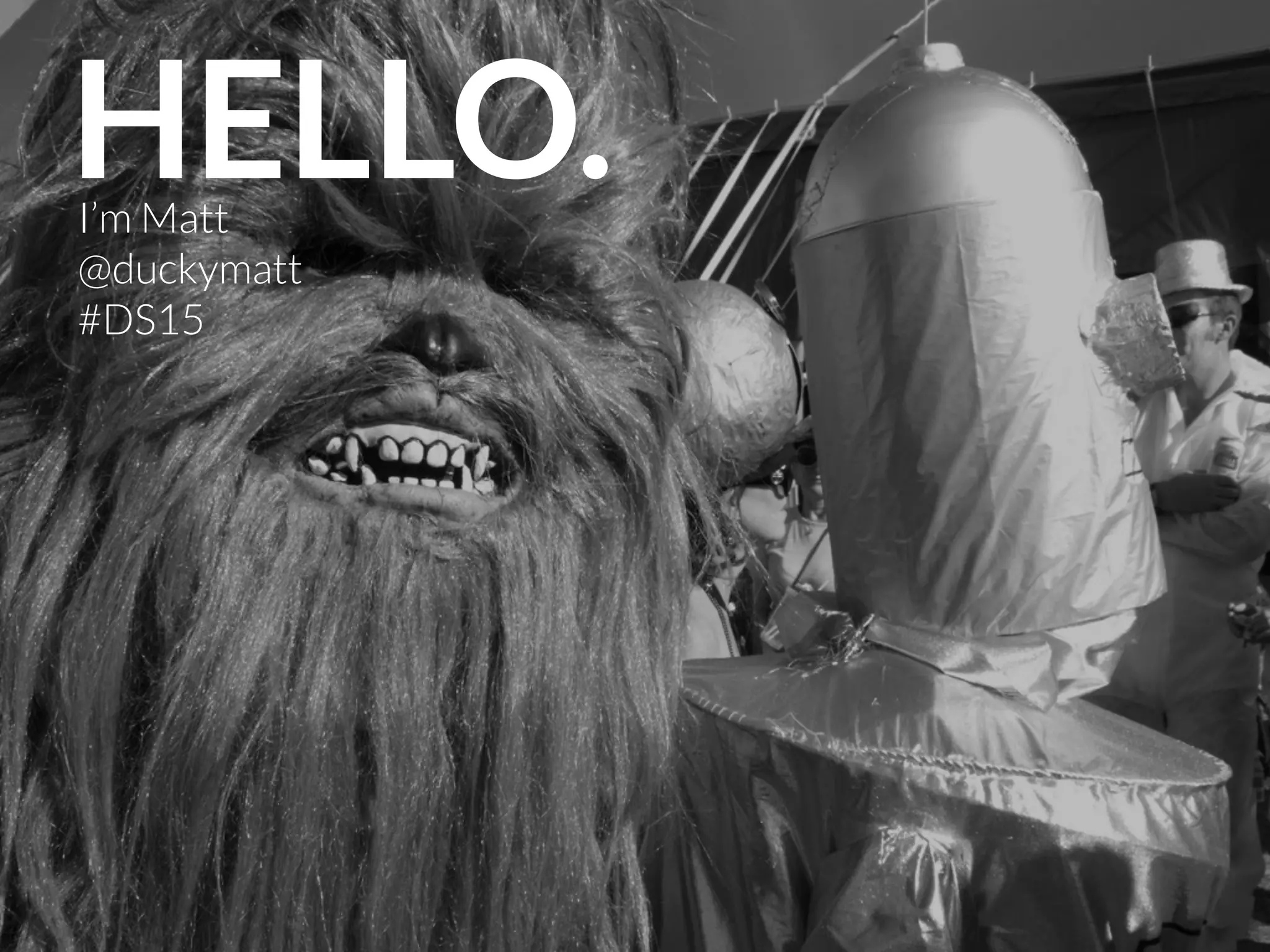HELLO.I’m Matt
@duckymatt
#DS15
 