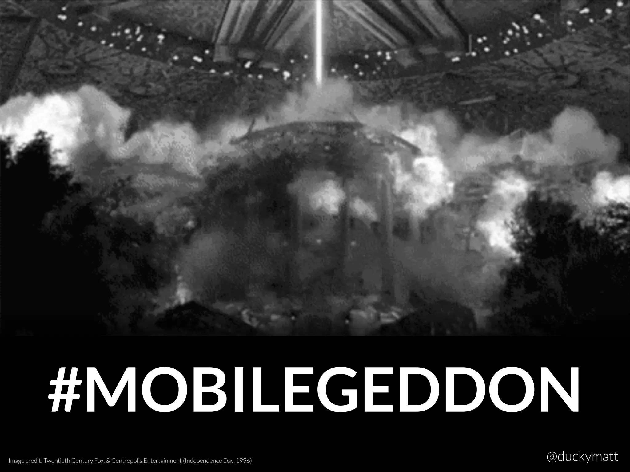 #MOBILEGEDDON
Image credit: Twentieth Century Fox, & Centropolis Entertainment (Independence Day, 1996) @duckymatt
 