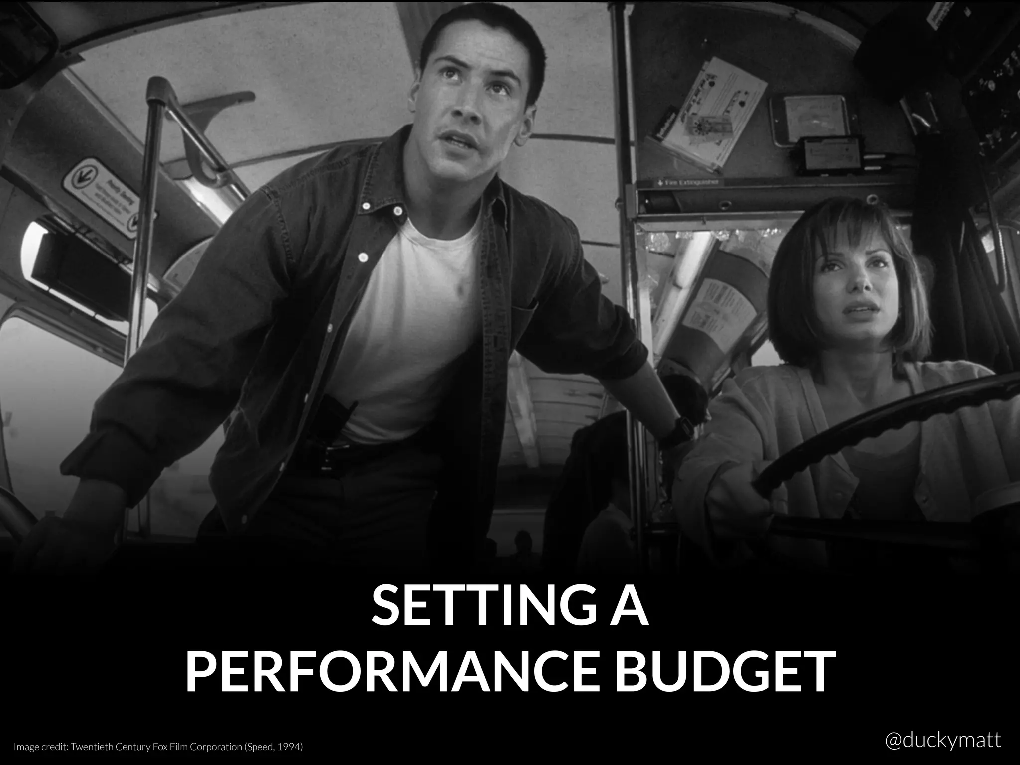 SETTING A 
PERFORMANCE BUDGET
Image credit: Twentieth Century Fox Film Corporation (Speed, 1994) @duckymatt
 