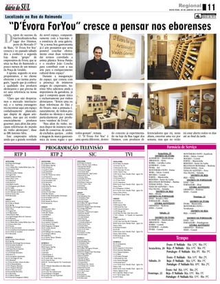 11Regional
SEXTA-FEIRA, 20 DE JANEIRO DE 2017diáriodoSUL
PROGRAMAÇÃO TELEVISÃO
RTP 1 RTP 2 SIC TVI
Farmácia de Serviço
Sexta-Feira, 20
DISTRITO DE ÉVORA
ALANDROAL – Alandroalense
ARRAIOLOS – Vieira
BORBA – Carvalho Cortes
ESTREMOZ – Costa
ÉVORA - Avó
MONTEMOR-O-NOVO - Freitas
MORA – Falcão, Central
MOURÃO – Central
PORTEL – Misericórdia
REDONDO - Xavier da Cunha
REGUENGOS MONSARAZ – Martins
VENDAS NOVAS – Nova
VIANA DO ALENTEJO – Nova
VILA VIÇOSA – Torrinha
DISTRITO DE BEJA
BEJA – Silveira
DISTRITO DE PORTALEGRE
ELVAS – Rosado e Silva
PORTALEGRE – Romba
LITORAL ALENTEJANO
GRÂNDOLA – Moderna
SINES – Central
Sábado, 21
DISTRITO DE ÉVORA
ALANDROAL – Alandroalense
ARRAIOLOS – Vieira
BORBA – Central
ESTREMOZ – Godinho
ÉVORA - Central
MONTEMOR-O-NOVO - Sepúlveda
MORA – Falcão, Central
MOURÃO – Central
PORTEL – Misericórdia
REDONDO - Xavier da Cunha
REGUENGOS MONSARAZ – Moderna
VENDAS NOVAS – Nova
VIANA DO ALENTEJO – Nova
VILA VIÇOSA – Torrinha
DISTRITO DE BEJA
BEJA – Palma
DISTRITO DE PORTALEGRE
ELVAS – Lux
PORTALEGRE – Elvas
LITORAL ALENTEJANO
GRÂNDOLA – Moderna
SINES – Central
Domingo, 22
DISTRITO DE ÉVORA
ÉVORA - Misericórdia
MONTEMOR-O-NOVO –
Novalentejo
DISTRITO DE BEJA
BEJA – Central
DISTRITO DE PORTALEGRE
ELVAS – Lux
PORTALEGRE – Portalegrense
LITORAL ALENTEJANO
GRÂNDOLA – Moderna
SINES – Central
Évora - P. Nublado Máx. 14ºC Min. 2ºC
Beja - P. Nublado Máx. 12ºC Min. 1ºC
Portalegre- P. Nublado Máx. 10ºC Min. 2ºC
Sábado, 21
Évora - P. Nublado Máx. 12ºC Min. 1ºC
Beja - P. Nublado Máx. 11ºC Min. 1ºC
Portalegre - P. Nublado Máx. 8ºC Min. 3ºC
Sexta-feira, 20
Évora - Sol Máx. 13ºC Min. 2ºC
Beja - P. Nublado Máx. 13ºC Min. 1ºC
Portalegre- P. Nublado Máx. 11ºC Min. 3ºC
Domingo, 22
Tempo
Localizada na Rua do Raimundo
D
Fotos Exclusivas
epois do sucesso da
lojalocalizadanaRua
Lagar dos Dízimos,
perto do Mercado 1º
de Maio, “D´Évora For You”
cresceu e no passado sábado
deu a conhecer a segunda
loja deste “grupo” de
empresários de Évora, que se
situa na Rua do Raimundo a
pouco menos de um minuto
da Praça de Giraldo.
A aposta, segundo os seus
proprietários, é no cliente
eborense e no turista portu-
guês, “aquele que já conhece
a qualidade dos produtos
alentejanos e que precisa de
ter uma referência na nossa
cidade”.
“Claro que não despreza-
mos o mercado internacio-
nal, e o turista estrangeiro
irá encontrar aqui um espaço
cuidadosamente planeado,
que dispõe de algum arte-
sanato, mas que irá vender
essencialmente produtos
gourmet, para além das prin-
cipais referências do mundo
do vinho alentejano”, disse
ao DS António Silva.
Este empresário referiu
ainda que a grande novidade
“D’Évora ForYou” cresce a pensar nos eborenses
do novel espaço, comparati-
vamente com a loja-mãe, é
a existência de uma galeria.
“Se a nossa boa gastronomia
já é arte pensámos que seria
possível conciliar efetiva-
mente estas duas vertentes
daí termos convidado a
artista plástica Teresa Paixão
e o escultor João Concha
para contribuir com a sua
arte para o enriquecimento
cultural deste espaço”.
Durante a inauguração
do espaço, que contou com
a presença de inúmeros
amigos do empresário, An-
tónio Silva salientou ainda a
importância da garrafeira, já
que é composta quase única
e exclusivamente por vinhos
alentejanos. “Temos uma ou
duas referências do Dão e
do Douro, mas a primazia é,
naturalmente, de vinhos pro-
duzidos no Alentejo e muito
particularmente por produ-
tores ‘vizinhos’ de Évora”.
“Para além do vinho, ire-
mos dispor de inúmera varie-
dade de conservas, de azeite,
de enchidos, queijos…enfim
a imagem de marca gastronó-
mica da nossa região e que
todos gostam”, remata.
O “D´Évora For You” é
uma aposta diferente, dentro
do conceito já experimenta-
do na loja da Rua Lagar dos
Dízimos, com produtos di-
ferenciadores que irá, nesta
altura, encerrar uma vez por
semana, mas que no verão
irá estar aberto todos os dias
até ao final da tarde.
SEXTA-FEIRA
06:30 Bom Dia Portugal
10:00 A Praça
12:15 A Minha Mãe Cozinha Melhor Que a Tua
13:00 Jornal da Tarde
14:12 O Sábio
15:00 Bem-vindos A Beirais
15:45 Agora Nós
18:00 Portugal em Direto
19:00 O Preço Certo
19:59 Telejornal
21:00 Sexta às 9
22:00 Miúdo Graúdo
22:45 Portugueses pelo Mundo
23:30 O Sábio
00:15 Programa a designar
01:30 O Princípio da Incerteza
02:30 Os Nossos Dias
04:00 Televendas
SÁBADO
06:00 Os Livros
06:15 Volta ao Mundo
06:30 Zig Zag
08:00 Bom Dia Portugal Fim de Semana
10:00 A Praça
11:15 Agora Nós
12:15 Diga Doutor
13:00 Jornal da Tarde
14:12 Aqui Portugal: Marco de Canaveses
19:59 Telejornal
20:45 Linha da Frente
21:15 A Minha Mãe Cozinha Melhor Que a Tua
22:45 Donos Disto Tudo
23:45 Victoria
00:45 Os Sinos da Guerra
01:45 A Grandiosa Enciclopédia do Ludopédio
02:45 O Poder de Acreditar
03:15 Televendas
DOMINGO
06:00 As Horas Extraordinárias
06:30 Zig Zag
08:00 Bom Dia Portugal Fim de Semana
10:30 Eucaristia Dominical
11:30 Animais Anónimos
12:00 Super-Pais da Natureza
13:00 Jornal da Tarde
14:12 Sociedade Recreativa
15:00 Arrow T4
15:45 Loucamente Apaixonado
18:45 O Avô Fugiu de Casa
19:59 Telejornal
21:15 Hora da Sorte: Sorteio do Joker
21:30 Os Extraordinários
22:45 O Pequeno Marciano
22:45 O Pequeno Marciano
00:40 Os Sinos da Guerra
02:30 Sociedade Recreativa
03:15 Televendas
05:15 Todas as Palavras
05:45 Hora dos Portugueses (Diário)
SEXTA-FEIRA
06:32 Repórter África
07:00 Espaço Zig Zag
10:00 Euronews
11:35 Isto É Ópera
12:30 Panoramas
13:05 Euronews
13:30 The Thirties In Colour
14:25 Euronews
14:57 A Fé Dos Homens
15:30 Sociedade Civil
16:30 Euronews
17:00 Zig Zag
21:00 Estou Nas Tintas
21:30 Jornal 2
22:00 Mafiosa
22:50 Já Vi Este Filme
23:00 Mar Adentro
01:00 Os Mais Belos Jardins Da Europa
01:30 Sociedade Civil T13
02:30 Ora Viva!
03:00 Triunfo dos Porcos
03:50 Euronews
SÁBADO
06:32 Repórter África
07:00 Euronews
13:00 ABC Direito
13:30 Biosfera
14:00 Paris
15:00 Desporto 2
17:00 Desalinhado
18:25 Astérix E Cleópatra
19:35 Génio De Rua
20:00 Programa A Designar
20:30 Candice Renoir
21:30 Jornal 2
22:05 Diálogos De Carmelitas
23:25 Tempos Difíceis
00:55 Biosfera
01:25 Turner, Monet, Whistler
02:20 Euronews
DOMINGO
07:00 Euronews
08:00 Espaço Zig Zag
13:00 Caminhos
13:30 70x7
14:00 Paris
15:00 Desporto 2
17:00 Desalinhado
18:15 Lucky Luke - Daisy Town
19:35 Génio De Rua
20:00 E2 - Escola Superior De Comunicação
Social
20:30 O Mundo Maravilhoso De Albert Kahn
21:30 Jornal 2
22:05 Viagem A Itália
22:35 Curso De Cultura Geral
23:20 Programa A Designar
00:30 Soup Cans And Superstars
01:25 Euronews
SEXTA-FEIRA
06:00 Edição Da Manhã
08:45 A Vida Nas Cartas: O Dilema
10:00 Queridas Manhãs
13:00 Primeiro Jornal
14:30 Laços De Sangue
15:45 Grande Tarde
19:00 Sassaricando - Haja Coração
20:00 Jornal Da Noite
21:30 Amor Maior
22:30 Rainha das Flores
23:30 A Lei do Amor
00:30 Mentes Criminosas
01:30 De Corpo e Alma
02:30 Volante
03:00 Rosa Fogo
03:45 Televendas
SÁBADO
06:15 Etnias
07:00 Teletubbies New
07:30 Rainbow Ruby
07:45 Truck Town
08:00 Lego Ninjago
08:15 Hulk & The Agents Of Smash
08:30 Mako Mermaids
09:00 Power Rangers Super Dinocharge
09:15 Dragon Ball Super
10:00 Lua Vermelha
10:30 Justin e a Espada da Coragem
12:00 Nosso Mundo
13:00 Primeiro Jornal
14:15 Alta Definição
15:00 E-Especial
15:45 Grande Matiné
17:45 Sessão Hollywood
20:00 Jornal Da Noite
21:30 Amor Maior
22:30 Rainha das Flores
23:30 A Lei do Amor
00:30 Cinema
02:30 Malucos do Riso
04:00 Televendas
DOMINGO
06:15 Uma Aventura
07:00 Teletubbies New
07:30 Rainbow Ruby
07:45 Truck Town
08:00 Lego Ninjago
08:15 Hulk & The Agents Of Smash
08:30 Mako Mermaids
09:00 Power Rangers Super Dinocharge
09:15 Dragon Ball Super
10:00 Lua Vermelha
10:30 Speed Racer
12:00 Vida Selvagem
13:00 Primeiro Jornal
14:15 Fama Show
15:00 Primeira Fila - Cinema
17:15 Entrada Livre - Cinema
20:00 Jornal Da Noite
21:30 Agarra a Música
23:15 A Lei do Amor
00:15 A Ilha
02:50 Europeus
03:20 Malucos do Riso
03:50 Televendas
SEXTA-FEIRA
06:30 Diário Da Manhã
10:10 Você Na TV!
13:00 Jornal Da Uma
14:43 Deixa Que Te Leve
16:00 A Tarde É Sua
19:00 Secret Story Desafio Final - Agora Ou
Nunca: Diário
19:58 Jornal Das 8
21:15 Ouro Verde
22:45 A Impostora
00:00 Secret Story Desafio Final - Agora Ou
Nunca: Extra
01:15 Programa A Definir
02:15 Secret Story Desafio Final - Agora Ou
Nunca: Extra (Noite)
03:30 Dei-te Quase Tudo
SÁBADO
06:30 Winx
09:00 I Love It
10:00 Inspetor Max
13:00 Jornal Da Uma
14:00 Câmara Exclusiva
14:30 Chicago Fire
16:30 Tudo Por Elas: Lutar Até ao Fim
17:30 A Múmia - O Túmulo do Imperador
Dragão
19:55 Jornal Das 8
21:30 A Tua Cara Não Me É Estranha
00:00 Secret Story Desafio Final - Agora Ou
Nunca: Extra
01:00 Real Desatino
02:45 GTi
03:00 Secret Story Desafio Final - Agora Ou
Nunca: Extra (Noite)
04:00 Dei-te Quase Tudo
04:45 TV Shop
DOMINGO
06:15 Os Batanetes
06:30 Winx
08:56 Campeões E Detectives
09:49 Detective Maravilhas
10:32 Câmara Exclusiva
11:12 Missa
12:20 Somos Portugal
13:00 Jornal Da Uma
14:01 Somos Portugal
19:58 Jornal Das 8
21:31 Secret Story Desafio Final - Agora Ou
Nunca: Gala
00:00 Secret Story Desafio Final - Agora Ou
Nunca: Ligação à Casa
00:31 Querido, Mudei A Casa!
01:47 Dei-te Quase Tudo
04:28 TV Shop
 