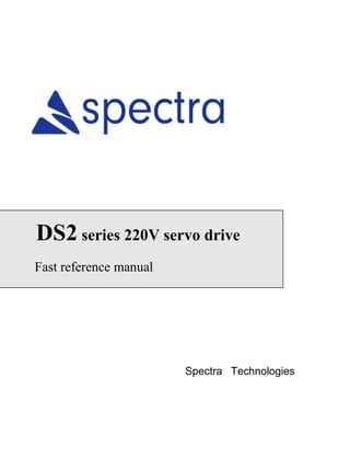 Spectra Technologies
DS2 series 220V servo drive
Fast reference manual
 