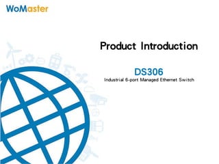Product Introduction
DS306
Industrial 6-port Managed Ethernet Switch
 