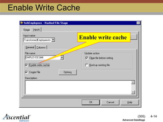 (305) 4-14
Advanced DataStage
Enable Write Cache
Enable write cache
 