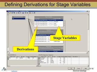 (305) 4-16
Advanced DataStage
Defining Derivations for Stage Variables
Stage Variables
Derivations
 