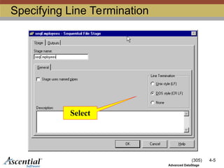 (305) 4-5
Advanced DataStage
Specifying Line Termination
Select
 
