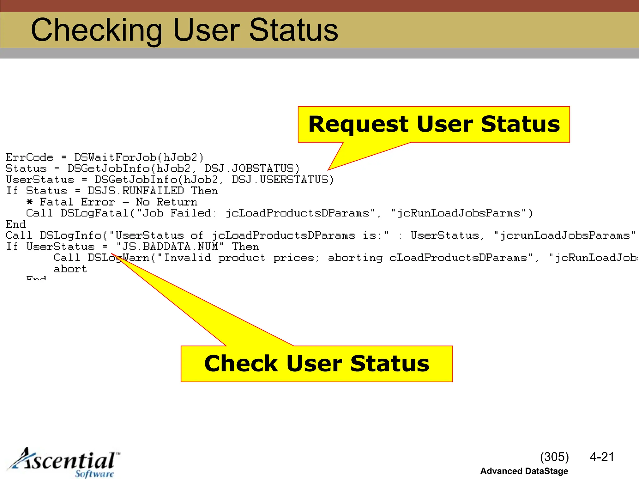 (305) 4-21
Advanced DataStage
Checking User Status
Request User Status
Check User Status
 