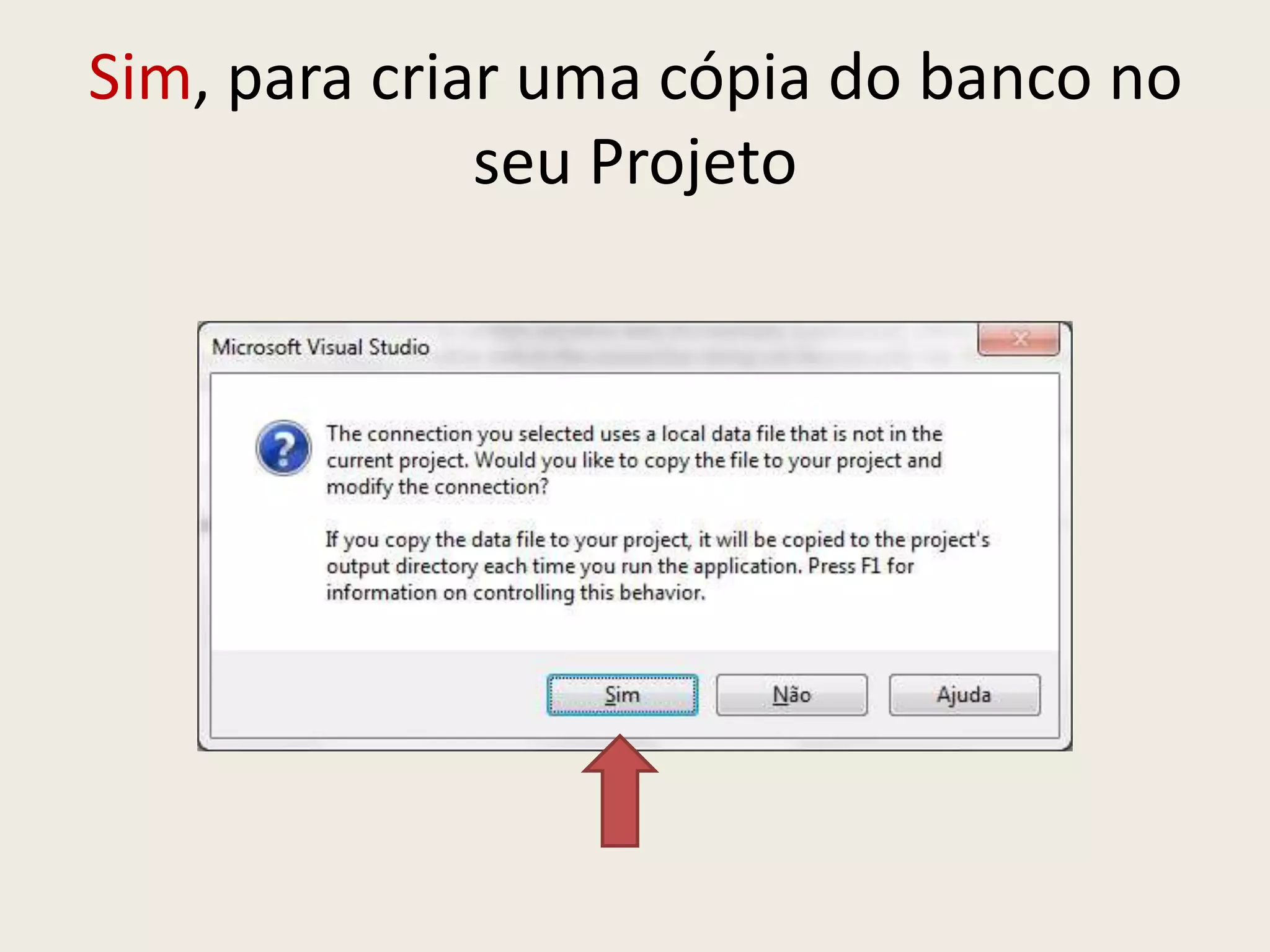 Sim, para criar uma cópia do banco no
seu Projeto
