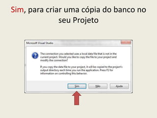Sim, para criar uma cópia do banco no
seu Projeto
 