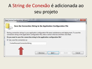 A String de Conexão é adicionada ao
seu projeto
 