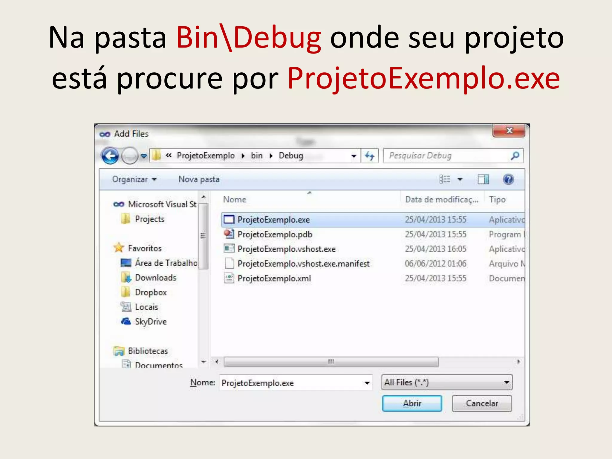 Na pasta BinDebug onde seu projeto
está procure por ProjetoExemplo.exe
 